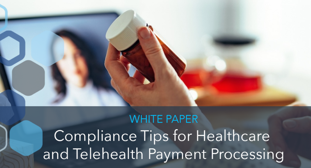Compliance Tips for Healthcare and Telehealth Payment Processing