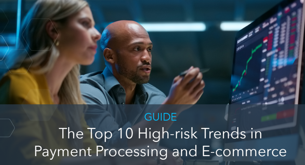 The Top 10 High-risk Trends in Payment Processing and E-commerce