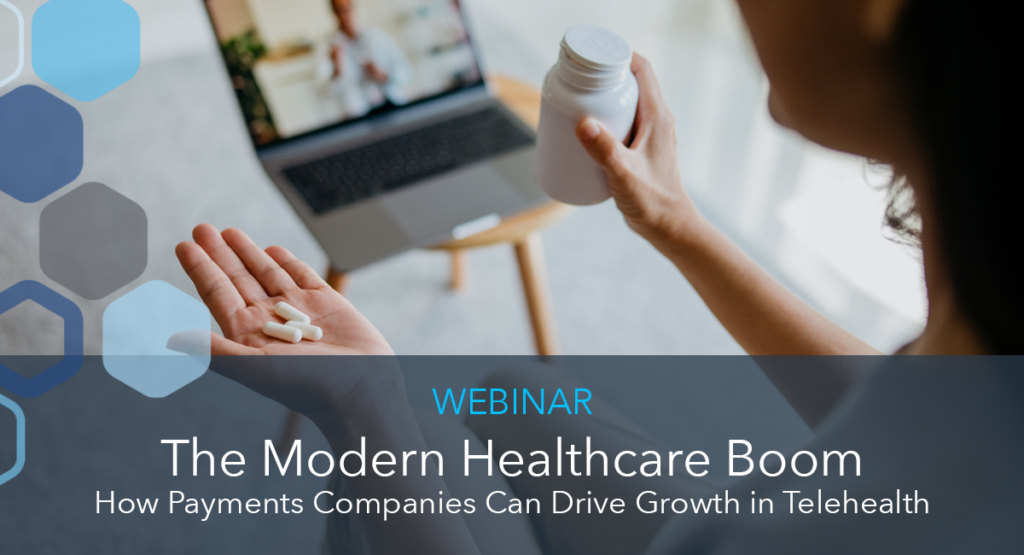 The Modern Healthcare Boom: How Payments Companies Can Drive Growth in Telehealth